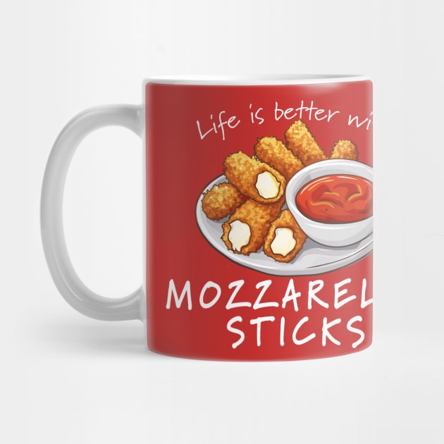 Life is Better with Mozzarella Sticks by Daft Pickle